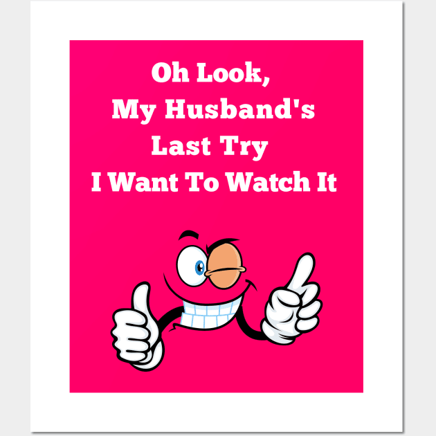 Oh Look, My Husband's Last Try I Want To Watch It Wife Funny Wall Art by MotleyRidge